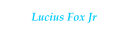 Lucius Fox Jr